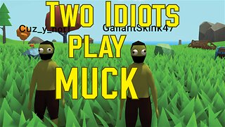 Two Idiots Play MUCK