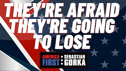 They're afraid they're going to lose. Rep. Darrell Issa with Sebastian Gorka on AMERICA First