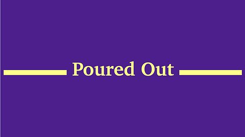 Poured Out