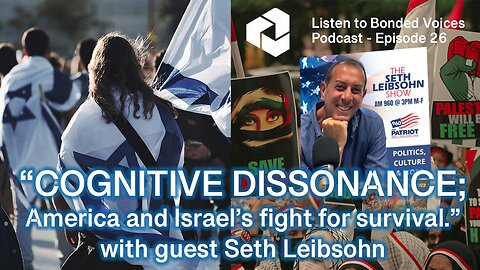 Cognitive dissonance; America and Israel’s fight for survival with Seth Leibsohn - Episode 26