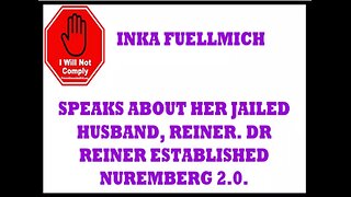 HORROR INKA FUELLMICH SPEAKS ABOUT HER JAILED HUSBAND, REINER. DR REINER ESTABLISHED NUREMBERG 2.0.