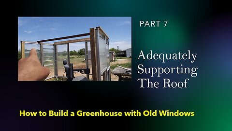 How To Build A Greenhouse With Old Windows, Part 7
