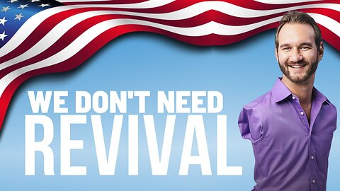 Nick Vujicic: America Doesn't Need Revival