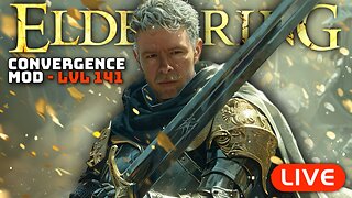 🔴LIVE - Elden Ring Like You've NEVER SEEN Before - Convergence Mod LVL 141