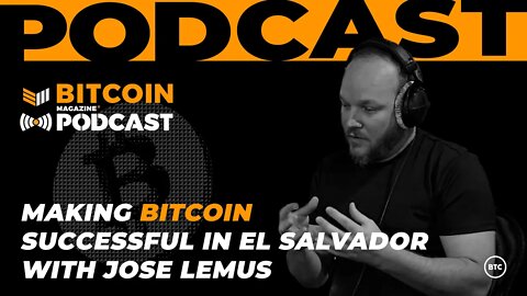 Making Bitcoin Successful in El Salvador with Jose Lemus - Bitcoin Magazine Podcast