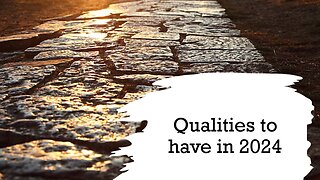 Qualities to have in to 2024