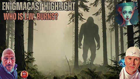 The Mysterious Sasquatch: Exploring the Legacy of J.W. Burns | #EnigmaCast Highlights