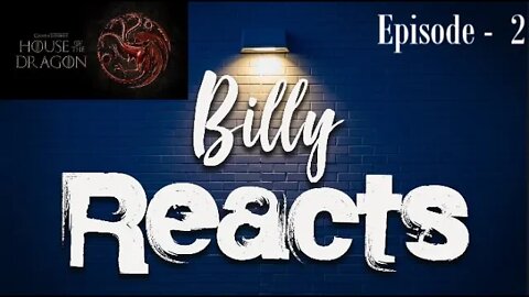 Billy Reacts: House of the Dragon - E2