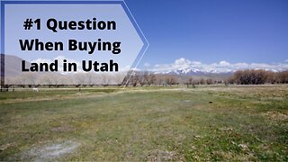 #1 Question When Buying Land in Utah!