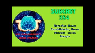 SUBCAST 354 - Novo Ano, Novas Possibilidades, Novas Atitudes - Lei da Atração #leidaatração