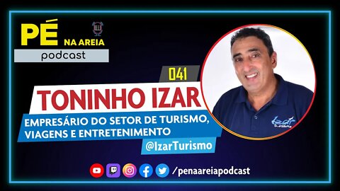 TONINHO IZAR (Agente de Turismo) - Pé na Areia Podcast #41