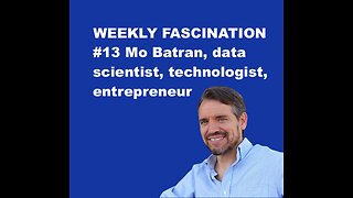Ep 13 Mo Batran, data scientist, technologist and entrepreneur
