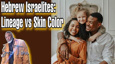 Hebrew Israelites: Lineage vs Skin Color