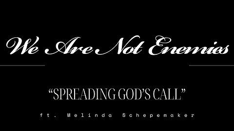 "Spreading God’s Call" - We Are Not Enemies