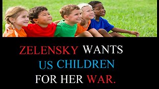 Zelensky Wants US Children for her WAR.