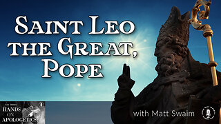 10 Nov 22, Hands on Apologetics: Saint Leo the Great, Pope