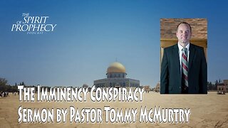 The Imminency Conspiracy - Sermon by Pastor Tommy McMurtry