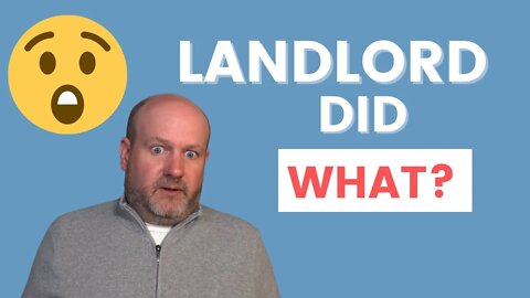 Landlord did WHAT?.....I don't believe it! ....Ep. 55