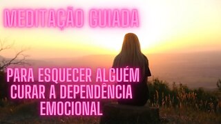 🧘‍♀️Meditação Guiada - Para esquecer alguém curar a dependência emocional.