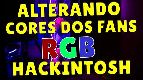 ✅ ALTERANDO as CORES dos FANS e COOLERS RGB no HACKINTOSH!!! CONFERE A DICA!!! RGB FUSION AURA SYNC