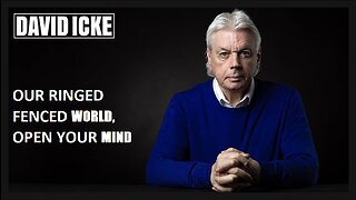 David Icke - Our Ringed Fenced World, Open Your Mind - Dot-Connector Videocast (Apr 2023)