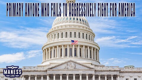 Primary All Politicians Who Fail To Aggressively Fight For America | The Rob Maness Show | EP 178