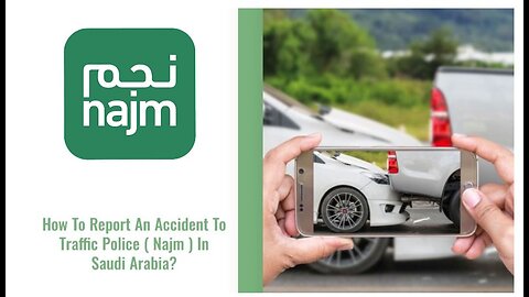 How To Report A Car Accident Through Najm App Or WhatsApp In Saudi Arabia.