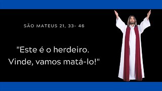 Mt 21, 33- 46 | "Este é o herdeiro. Vinde, vamos matá-lo!"