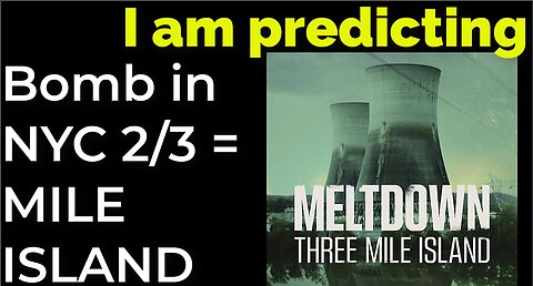 I am predicting Dirty bomb in NYC on Feb 3 = 3 MILE ISLAND NUCLEAR ACCIDENT prophecy