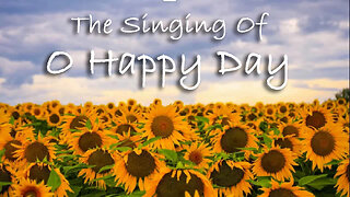 The Singing Of O Happy Day -- Hymn