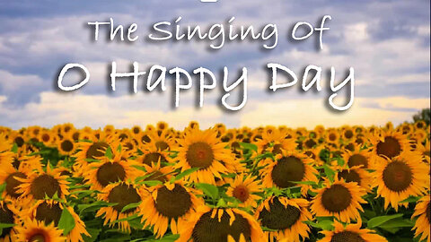 The Singing Of O Happy Day -- Hymn