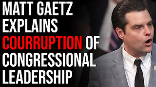 Matt Gaetz Explains Courruption Of Congressional Leadership