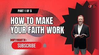 How to Make Your Faith Work.... Part 1