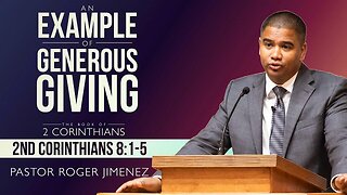 An Example of Generous Giving (2 Corinthians 8: 1-15) | Pastor Roger Jimenez