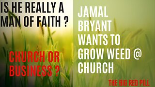 JAMAL BRYANT WANTS TO GROW WEED @ CHURCH