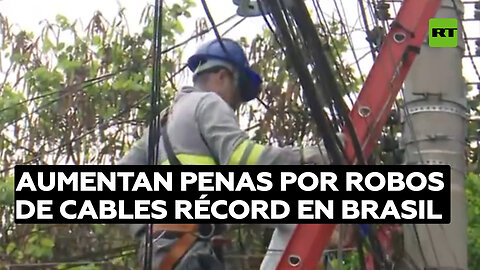 Robos de cables en Brasil alcanzan niveles récord, lo que obliga a legisladores a aumentar condenas