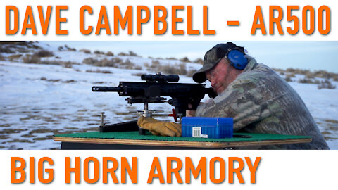 Dave Campbell Shoots the AR500 500 Auto Max - Big Horn Armory