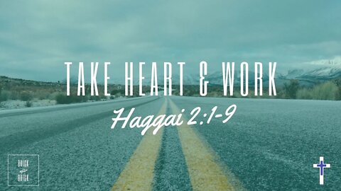 09/01/22 | Take heart and work (Haggai 2:1-9)