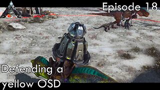 Defending my first yellow OSD - Ark Survival Evolved - Extinction EP18