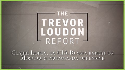 Claire Lopez, ex CIA Russia expert on Moscow's propaganda offensive