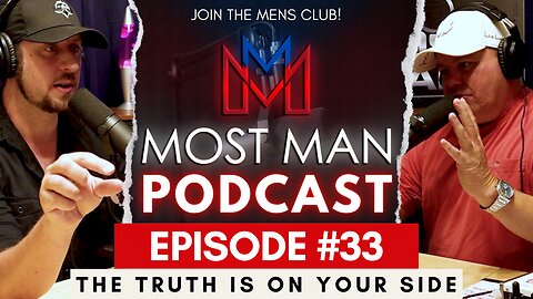 Episode #33 | The Truth Is On Your Side | The Most Man Podcast