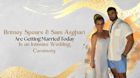Britney Spears & Sam Asghari Are Getting Married Today In An Intimate Wedding Ceremony | Sunshinery