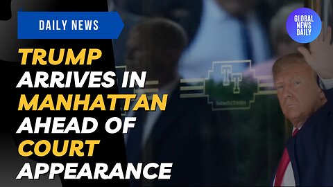 Trump Arrives In Manhattan Ahead Of Court Appearance