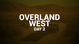 Overland West Day 2 (RUMBLE EXCLUSIVE)