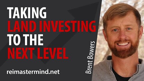 Taking Land Investing to the Next Level with Brent Bowers