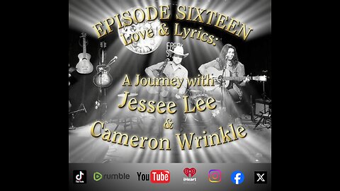 Episode Sixteen | Love & Lyrics: A Journey with Jessee Lee & Cameron Wrinkle