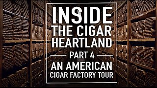 Inside The Cigar Heartland: An American Cigar Factory Tour