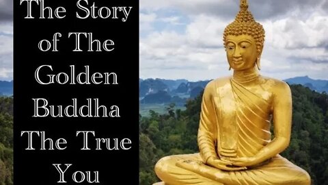 The Story of The Golden Buddha - The True YOU