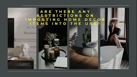 Are There Any Restrictions On Importing Home Decor Items Into The USA?