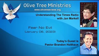 Understanding The Times with Jan Markell and Pastor Brandon Holthaus -Fear No Evil -